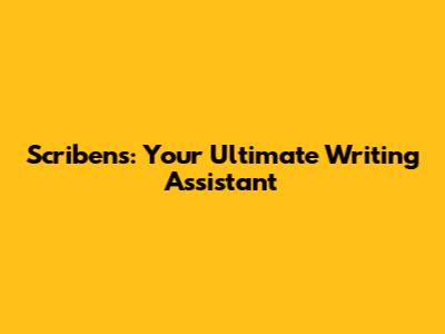 Scribens: Your Ultimate Writing Assistant