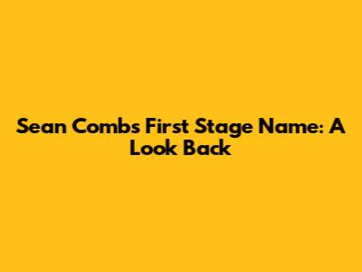 Sean Combs' First Stage Name: A Look Back