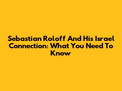 Sebastian Roloff And His Israel Connection: What You Need To Know