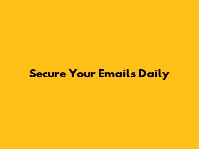 Secure Your Emails Daily