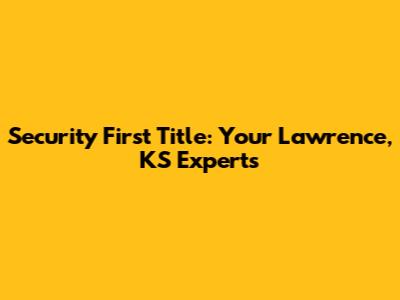 Security First Title: Your Lawrence, KS Experts