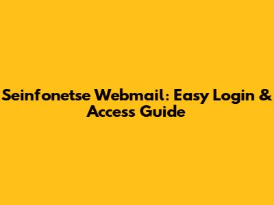 Seinfonetse Webmail: Easy Login & Access Guide