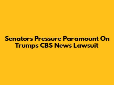 Senators Pressure Paramount On Trump's CBS News Lawsuit