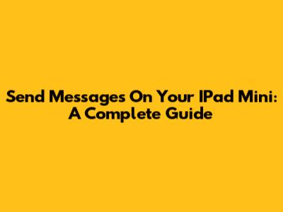 Send Messages On Your IPad Mini: A Complete Guide