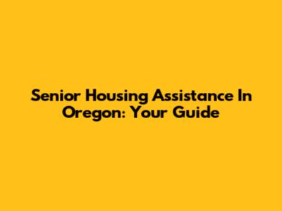 Senior Housing Assistance In Oregon: Your Guide