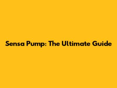 Sensa Pump: The Ultimate Guide