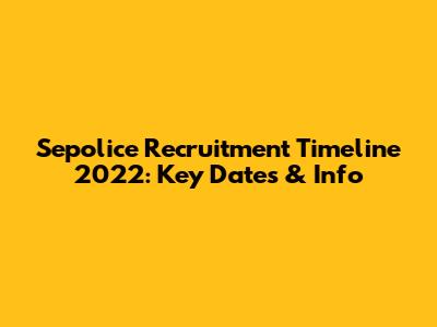 Sepolice Recruitment Timeline 2022: Key Dates & Info