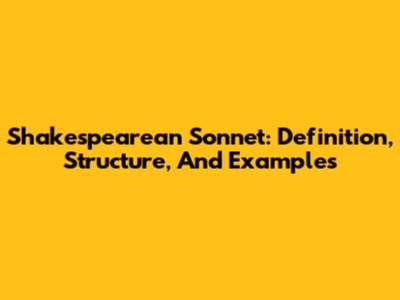 Shakespearean Sonnet: Definition, Structure, And Examples