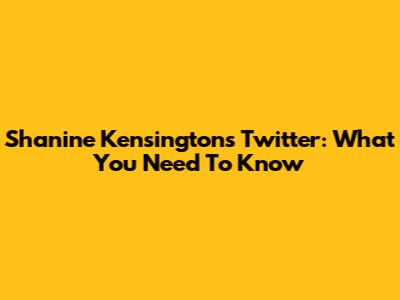 Shanine Kensington's Twitter: What You Need To Know