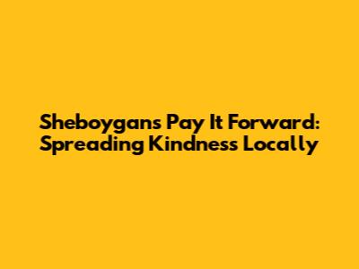 Sheboygan's Pay It Forward: Spreading Kindness Locally