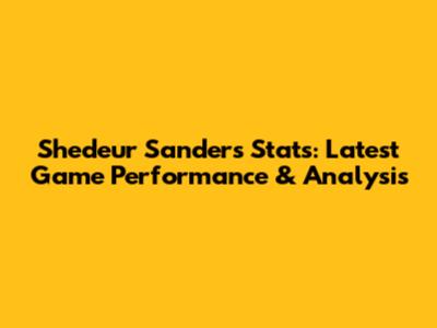 Shedeur Sanders Stats: Latest Game Performance & Analysis