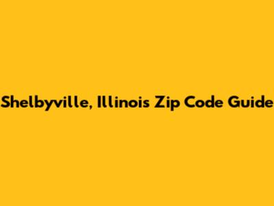 Shelbyville, Illinois Zip Code Guide
