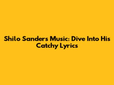 Shilo Sanders' Music: Dive Into His Catchy Lyrics
