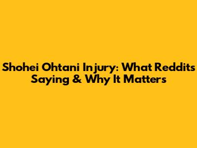 Shohei Ohtani Injury: What Reddit's Saying & Why It Matters