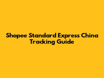 Shopee Standard Express China Tracking Guide