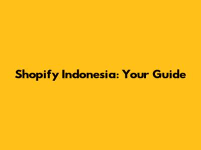 Shopify Indonesia: Your Guide