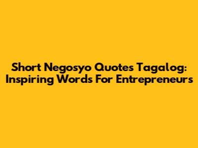 Short Negosyo Quotes Tagalog: Inspiring Words For Entrepreneurs