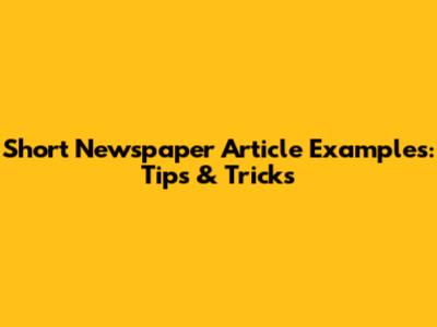 Short Newspaper Article Examples: Tips & Tricks