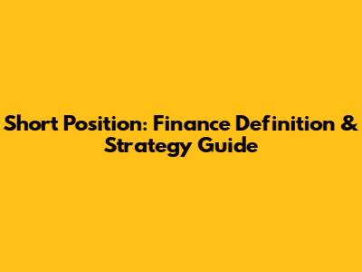 Short Position: Finance Definition & Strategy Guide