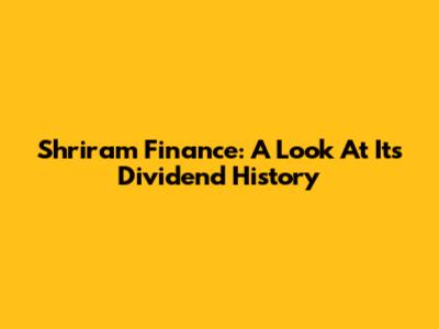 Shriram Finance: A Look At Its Dividend History