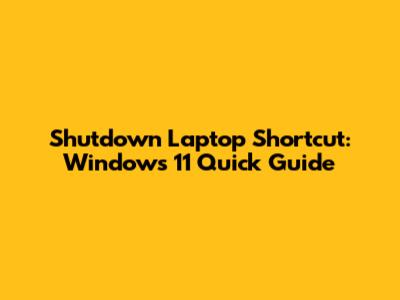 Shutdown Laptop Shortcut: Windows 11 Quick Guide