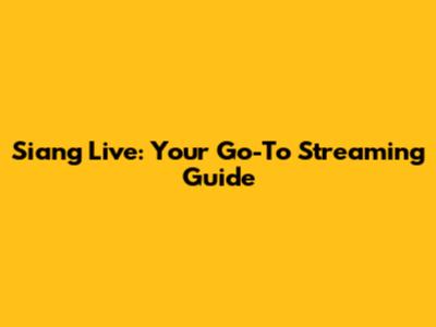 Siang Live: Your Go-To Streaming Guide