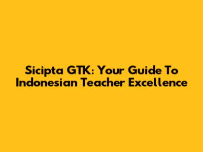 Sicipta GTK: Your Guide To Indonesian Teacher Excellence