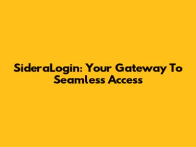 SideraLogin: Your Gateway To Seamless Access