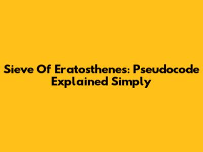 Sieve Of Eratosthenes: Pseudocode Explained Simply