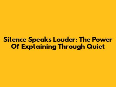 Silence Speaks Louder: The Power Of Explaining Through Quiet