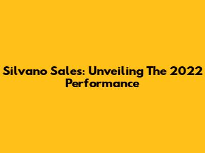 Silvano Sales: Unveiling The 2022 Performance