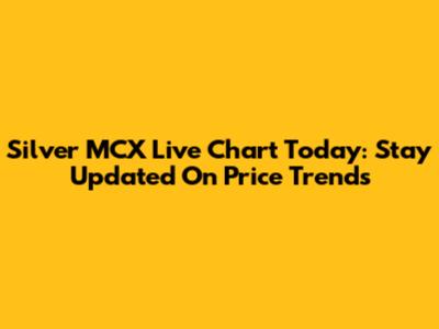 Silver MCX Live Chart Today: Stay Updated On Price Trends