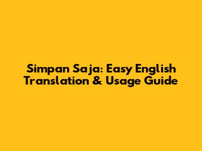 Simpan Saja: Easy English Translation & Usage Guide