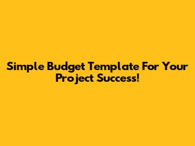 Simple Budget Template For Your Project Success!