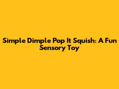 Simple Dimple Pop It Squish: A Fun Sensory Toy