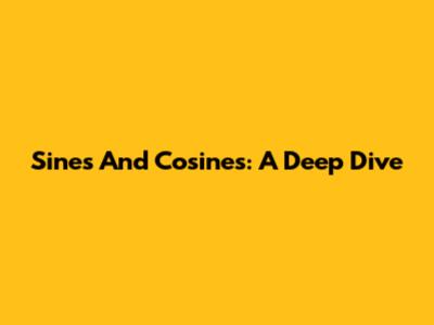 Sines And Cosines: A Deep Dive