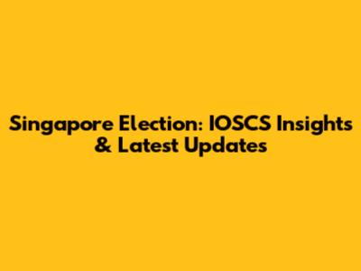 Singapore Election: IOSCS Insights & Latest Updates