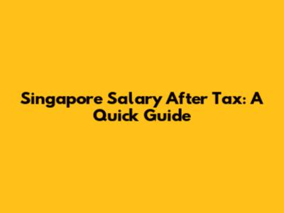 Singapore Salary After Tax: A Quick Guide