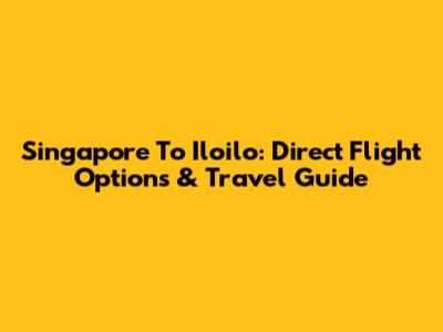 Singapore To Iloilo: Direct Flight Options & Travel Guide