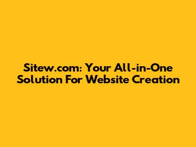 Sitew.com: Your All-in-One Solution For Website Creation
