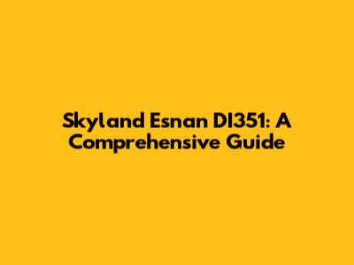 Skyland Esnan DI351: A Comprehensive Guide