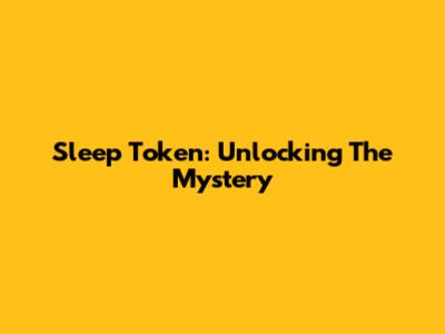 Sleep Token: Unlocking The Mystery