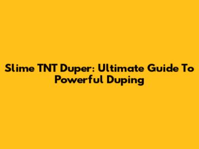Slime TNT Duper: Ultimate Guide To Powerful Duping