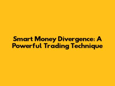 Smart Money Divergence: A Powerful Trading Technique