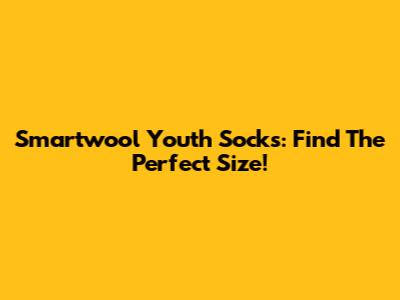 Smartwool Youth Socks: Find The Perfect Size!