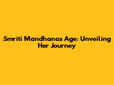 Smriti Mandhana's Age: Unveiling Her Journey