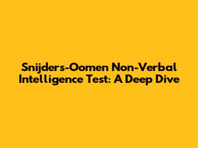 Snijders-Oomen Non-Verbal Intelligence Test: A Deep Dive
