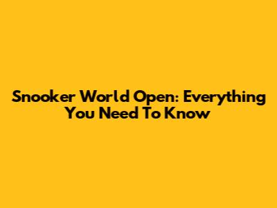 Snooker World Open: Everything You Need To Know