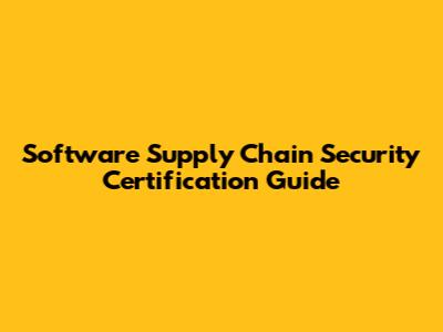 Software Supply Chain Security Certification Guide