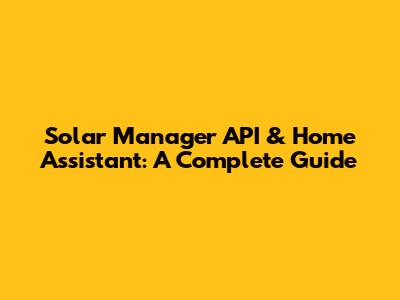 Solar Manager API & Home Assistant: A Complete Guide